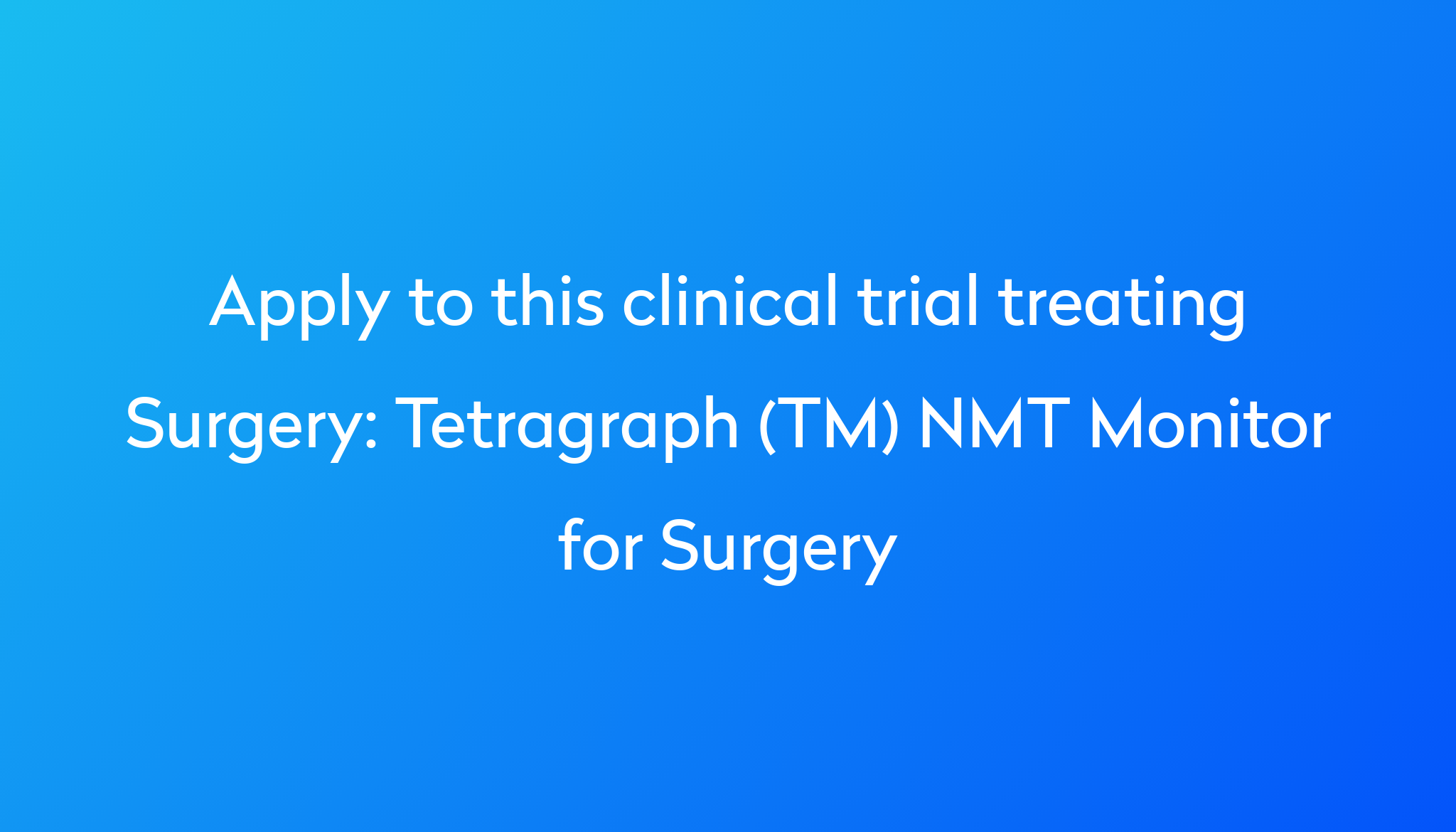 Tetragraph (TM) NMT Monitor for Surgery Clinical Trial 2024 Power